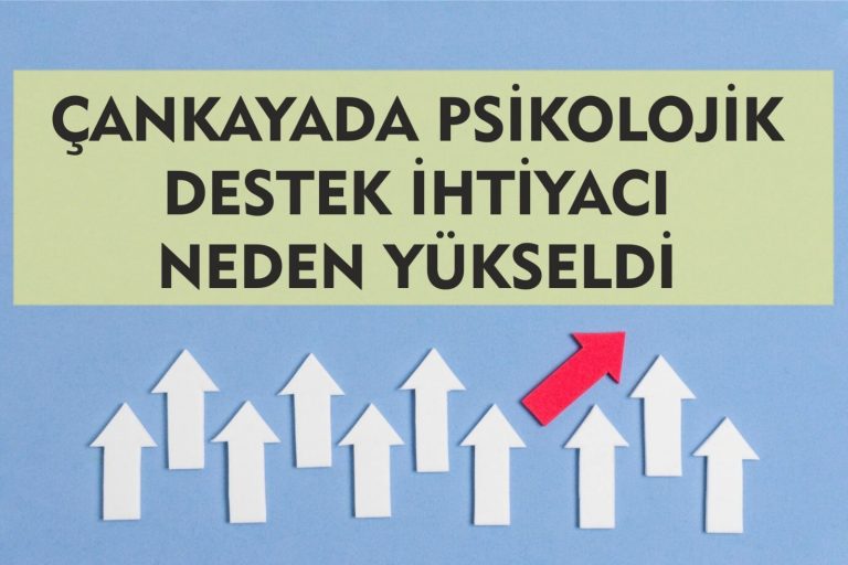 çankaya psikolog ihtiyacı neden arttı